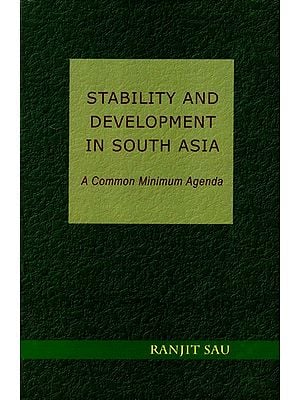 Stability and Development in South Asia- A Common Minimum Agenda