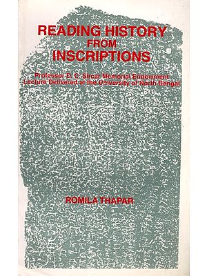 Reading History from Inscriptions- Professor D. C. Sircar Memorial Endowment Lecture (Delivered at the University of North Bengal)