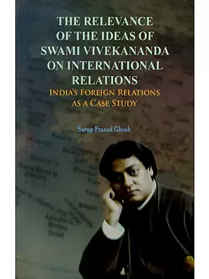 The Relevance of the Ideas of Swami Vivekananda on International Relations: India's Foreign Relations as a Case Study