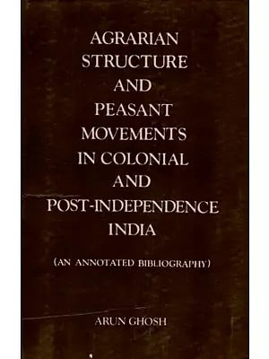Agrarian Structure and Peasant Movements in Colonial and Post-Independence India (An Annotated Bibliography) An Old and Rare Book