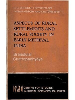 Aspects of Rural Settlements and Rural Society in Early Medieval India (S. G. Deuskar Lectures on Indian History and Culture 1985, An Old and Rare Book)