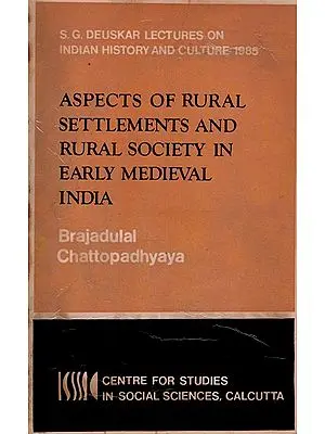 Aspects of Rural Settlements and Rural Society in Early Medieval India (S. G. Deuskar Lectures on Indian History and Culture 1985, An Old and Rare Book)