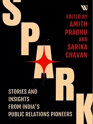 Spark (Stories and Insights from India’s Public Relations Pioneers)