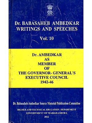 Dr. Babasaheb Ambedkar Writings and Speeches- Dr. Ambedkar as Member of the Governor- General's Executive Council 1942-46 (Vol.10)