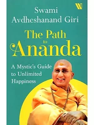 The Path to Ananda (A Mystic's Guide to Unlimited Happiness)