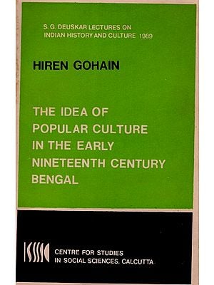 The Idea of Popular Culture in the Early Nineteenth Century Bengal (S. G. Deuskar Lectures on Indian History and Culture 1989) An Old and Rare Book