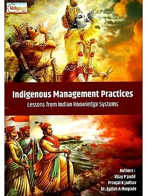 Indigenous Management Practices: Lessons from Indian Knowledge Systems