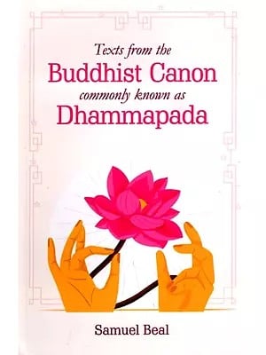Texts from the Buddhist Canon Commonly Known as Dhammapada (With Accomanying Narratives)