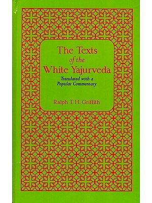 The Text of the White Yajurveda (Translated with a Popular Commentary)
