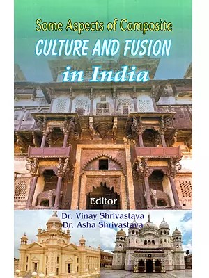 Some Aspects of Composite Culture and Fusion in India