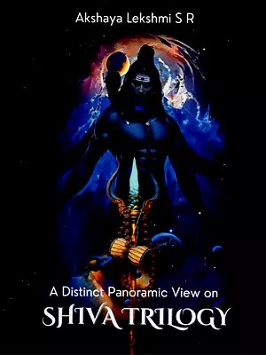 A Distinct Panoramic View on Shiva Trilogy