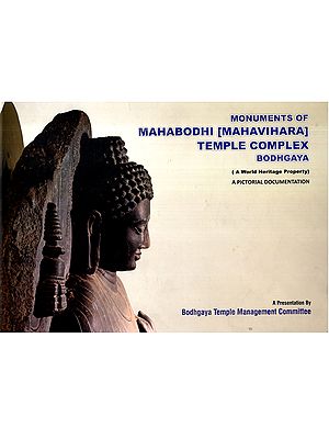 Monuments of Mahabodhi (Mahavihara) Temple Complex Bodhgaya- A World Heritage Property (A Pictorial Documentation)