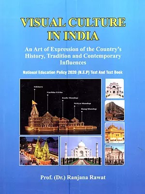 Visual Culture in India: An Art of Expression Of The Country's History, Tradition and Contemporary Influences (National Education Policy 2020 N.E.P) Text and Text Book