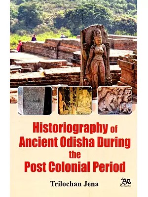 Historiography of Ancient Odisha During the Post Colonial Period