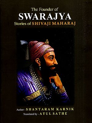 The Founder of Swarajya: Stories of Shivaji Maharaj