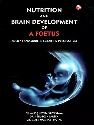 Nutrition and Brain Development of a Foetus- Ancient and Modern Scientific Perspectives