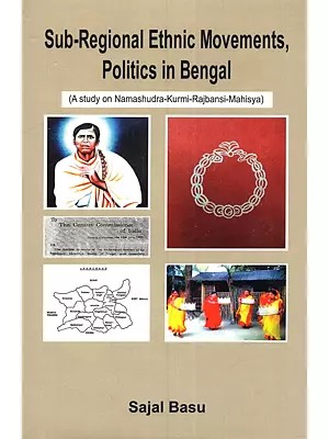 Sub-Regional Ethnic Movements, Politics in Bengal (A Study on Namashudra-Kurmi-Rajbansi-Mahisya)