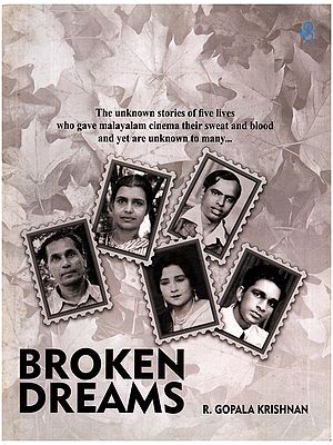 Broken Dreams: The Unknown Stories of Five Lives Who Gave Malayalam Cinema Their Sweat and Blood and Yet are Unknown to Many...