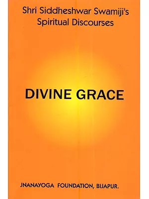 Shri Siddheshwar Swamiji's Spiritual Discourses Divine Grace
