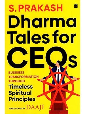 Dharma Tales for CEOs- Business Transformation through Timeless Spiritual Principles