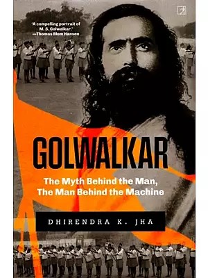Golwalkar- The Myth Behind the Man, the Man Behind the Machine