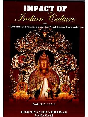 Impact of Indian Culture (On Afghanistan, Central Asia, China, tibet, Nepal, Bhutan, Korea and Japan)