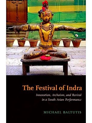 The Festival of Indra (Innovation, Archaism, and Revival in a South Asian Performance)