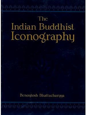 The Indian Buddhist Iconography (Mainly Based on the Sadhanamala and Other Cognate Tantric Texts of Rituals)