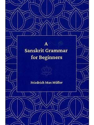 A Sanskrit Grammar for Beginners (In Devanagari and Roman Letters Throughout)