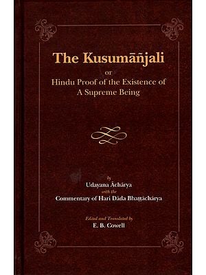 The Kusumanjali or Hindu Proof of the Existence of A Supreme Being (With the Commentary of Hari Dada Bhattacharya)