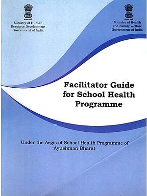 Facilitator Guide for School Health Programme- Under the Aegis of School Health Programme of Ayushman Bharat