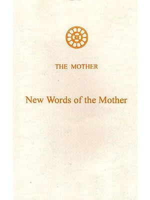 The Mother- New Words of the Mother  (Supplement to Volumes 12-15 of the Collected Works of the Mother)