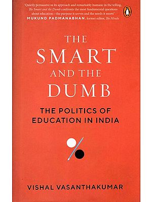 The Smart and the Dumb the Politics of Education in India