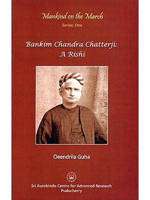 Mankind on the March- Bankim Chandra Chatterji: A Rishi (Series: One)
