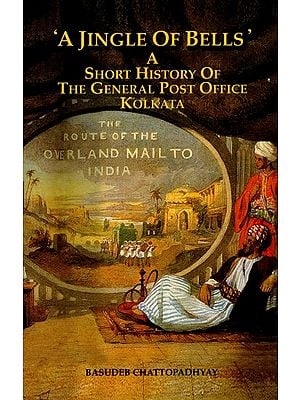 A Jingle of Bells- A Short History of the General Post Office Kolkata  (The Route of the Overland Mail to India)