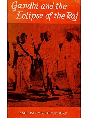 Gandhi and The Eclipse of the Raj (India's Final Struggle to Loosen the Shackles of Bondage a from the British Imperial Rule) An Old and Rare Book