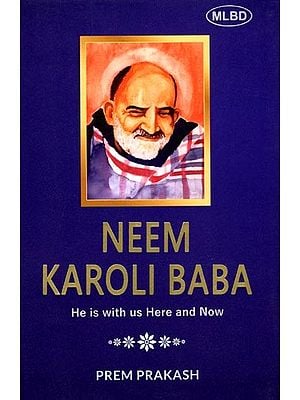 Neem Karoli Baba: He is with us Here and Now