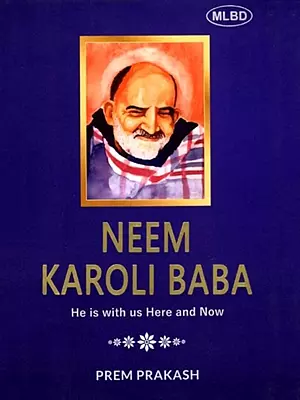 Neem Karoli Baba: He is with us Here and Now