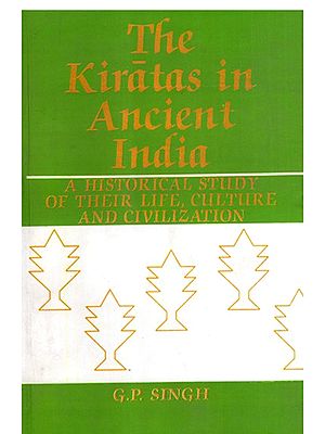 The Kiratas in Ancient India- A Historical Study of Their Life, Culture and Civilization