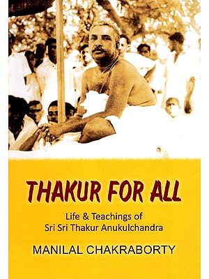 Thakur for All: Life & Teachings of Sri Sri Thakur Anukulchandra