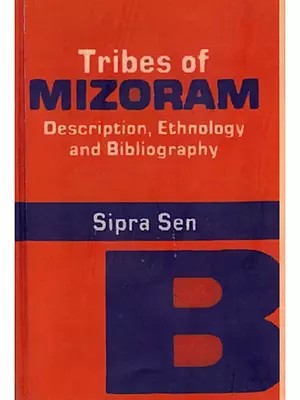 Tribes of Mizoram: Description, Ethnology and Bibliography (1840–1990)
