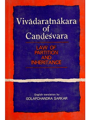 Vivadaratnakara of Candesvara Thakkura- Portions Dealing with the Law of Partition and Inheritence