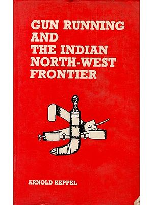 Gun Running and the Indian North-West Frontier