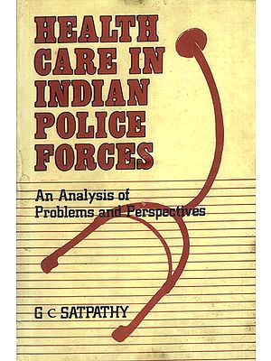 Health Care in Indian Police Forces- An Analysis of Problems and Perspectives