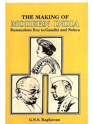 The Making of Modern India- Rammohun Roy to Gandhi and Nehru