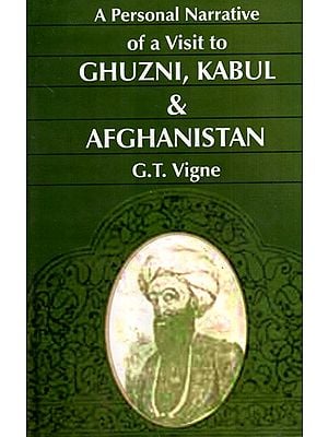 A Personal Narrative of a Visit to Ghuzni, Kabul and Afghanistan