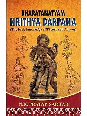 Bharatanatyam Nrithya Darpana (The Basic Knowledge of Theory and Adavus)