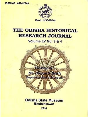 The Odisha Historical Research Journal Volume Lv No. 3 & 4 Including Articles of Goddesses Associated with Maritime Activities of Odisha and Revisiting Bateswar Temple, Kantiagada, Ganjam, Odisha
