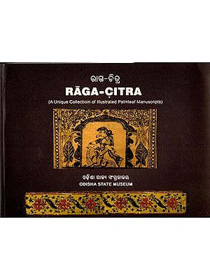 ରାଗ-ଚିତ୍ର: Raga-Citra (A Unique Collectioin of Illustrated Palmleaf Manuscripts)