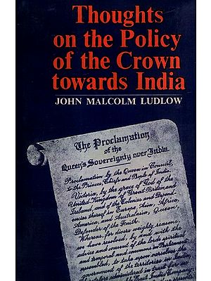 Thoughts on the Policy of the Crown Towards India